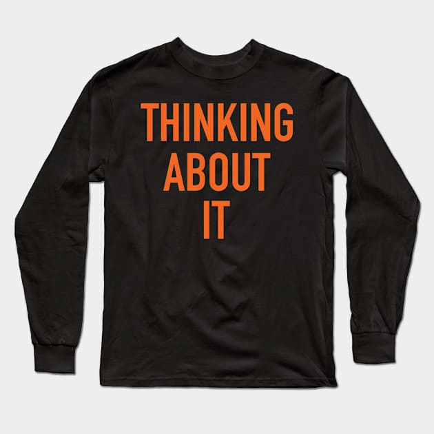 Thinking About It Long Sleeve T-Shirt by theofficialdb